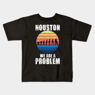 Houston we are a problem funny quote Kids T-Shirt